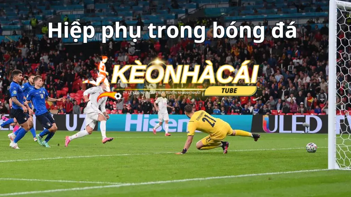Hiệp phụ trong bóng đá diễn ra trong bao lâu? Hiệp phụ trong bóng đá diễn ra trong bao lâu?