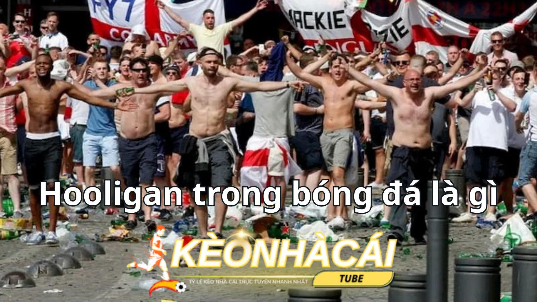 Hãy tìm hiểu hooligan trong bóng đá là gì?