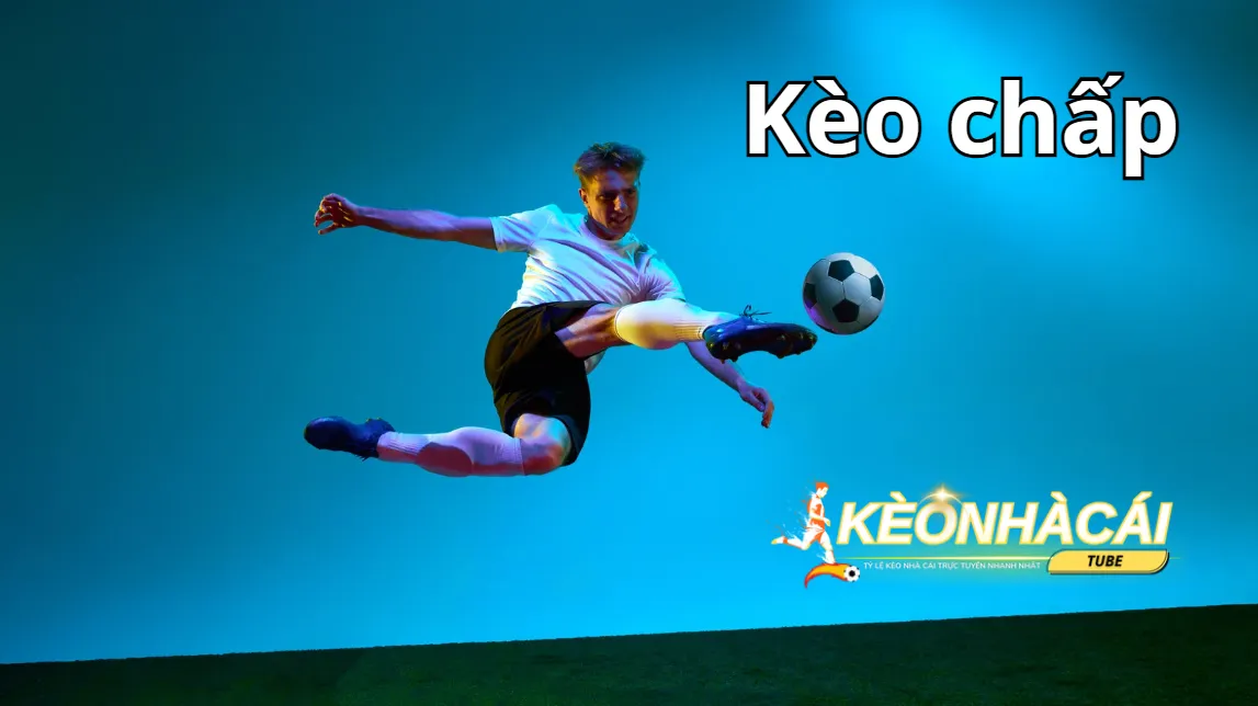 Hiểu kèo chấp là gì cùng kinh nghiệm để cá cược thành công Hiểu kèo chấp là gì cùng kinh nghiệm để cá cược thành công