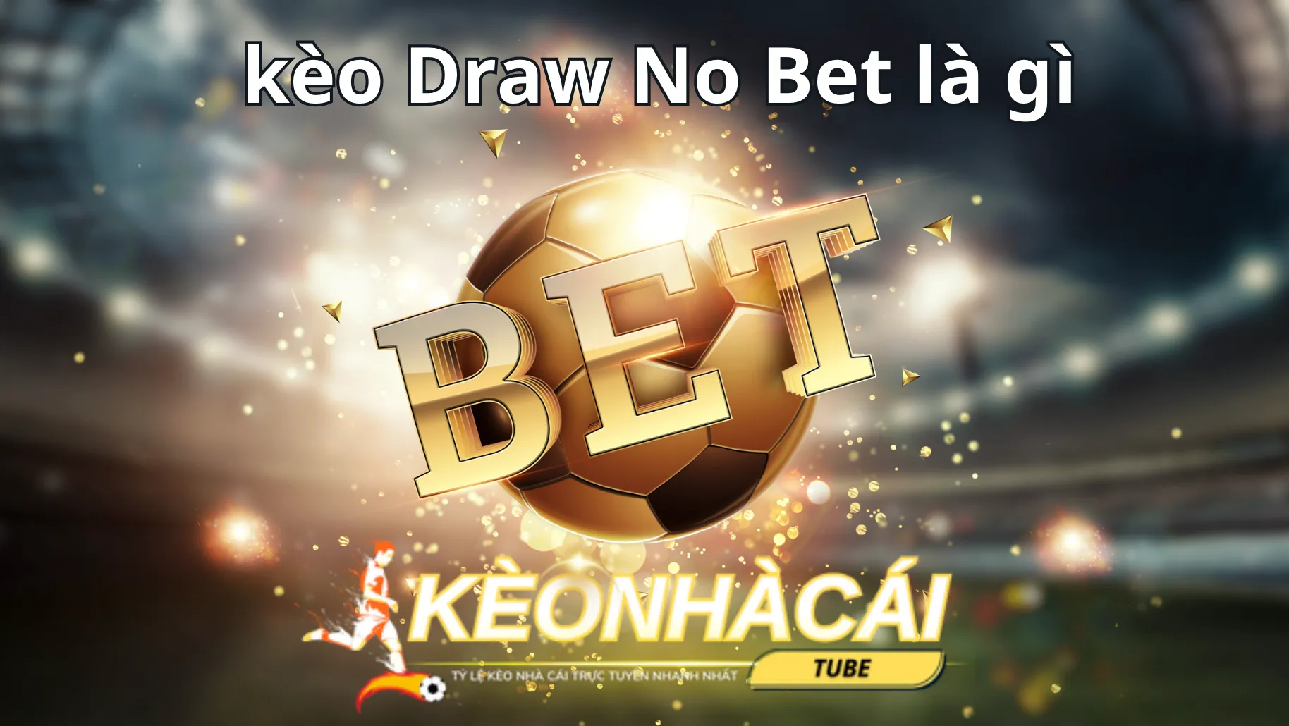 Tìm hiểu kèo Kèo Draw No Bet là gì?