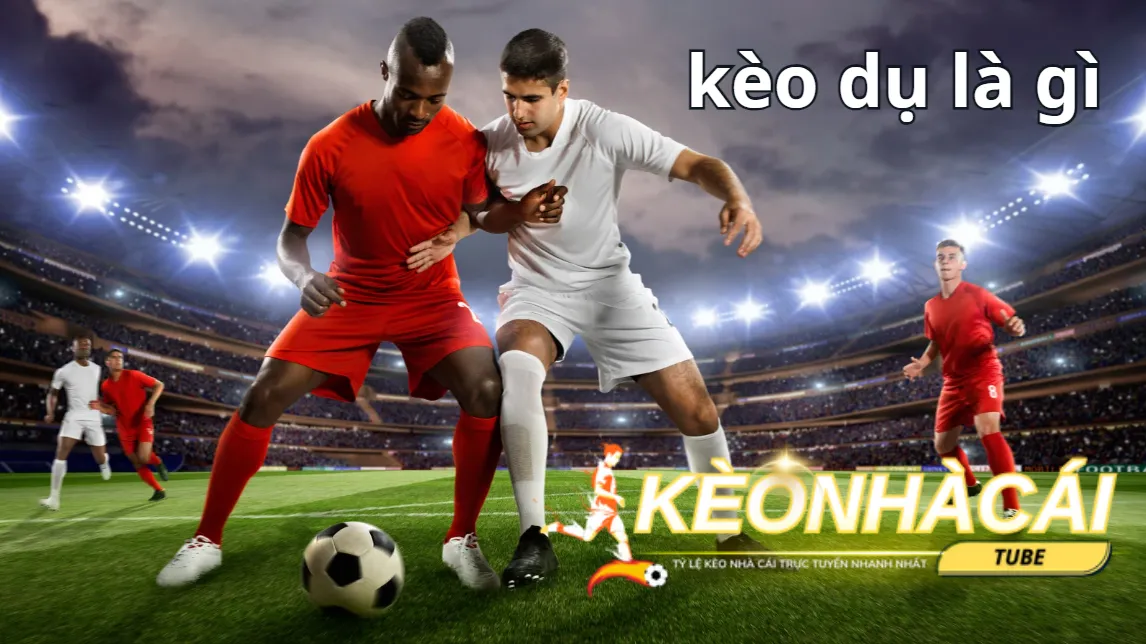 Thông tin về kèo dụ chia sẻ cho người chơi Thông tin về kèo dụ chia sẻ cho người chơi