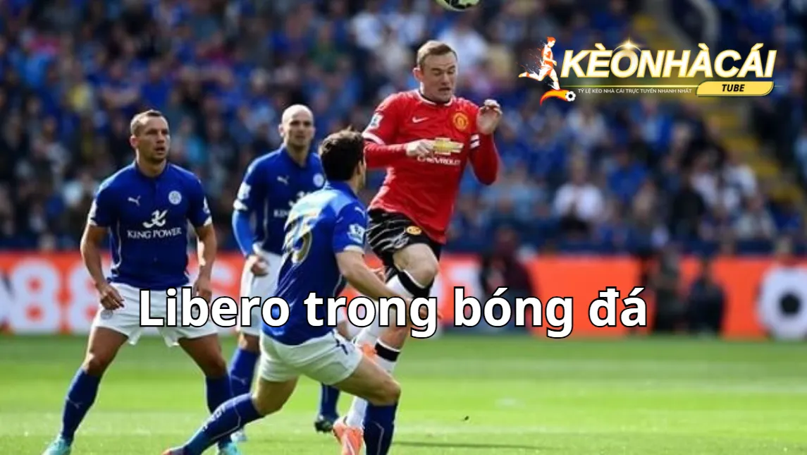Điều đặc biệt của vị trí Libero trong bóng đá 11 người Điều đặc biệt của vị trí Libero trong bóng đá 11 người