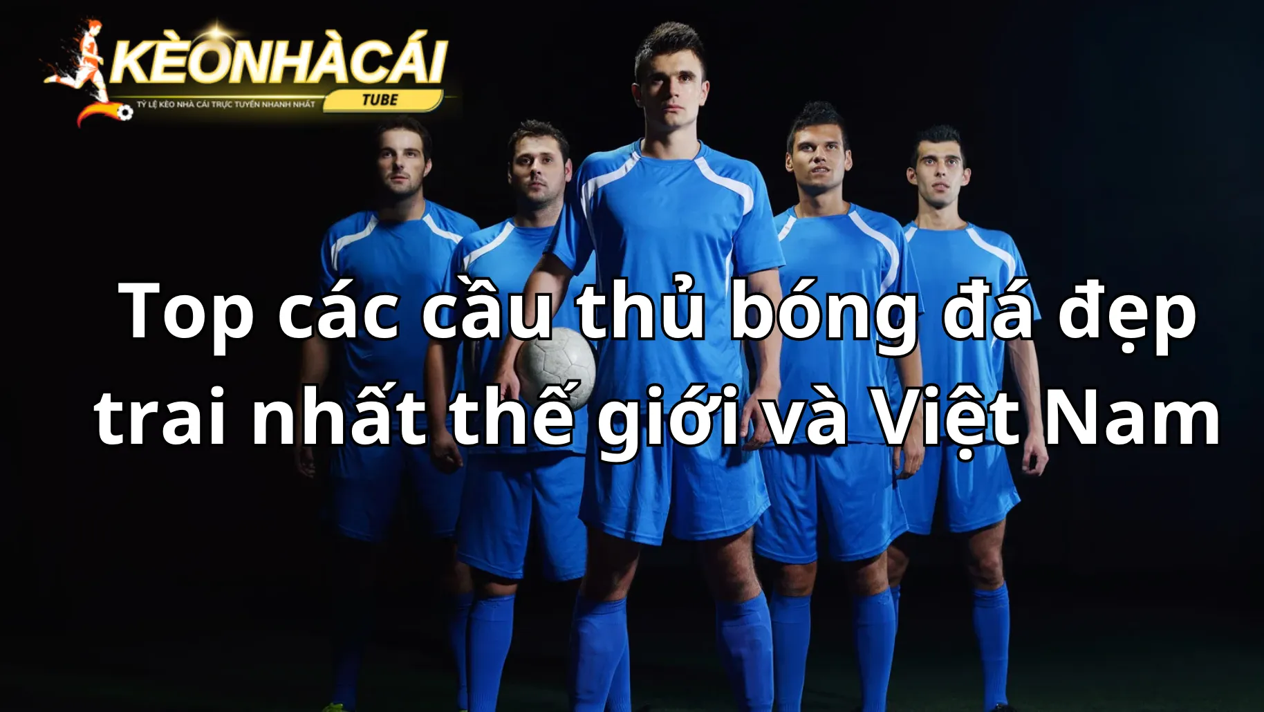 Cầu thủ đẹp trai có lợi thế như thế nào? Cầu thủ đẹp trai có lợi thế như thế nào?
