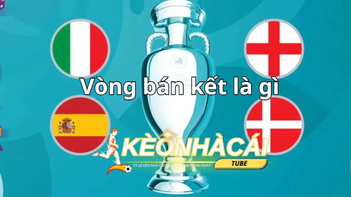 Vòng bán kết là gì? Hãy tìm hiểu nếu bạn là fan hâm mộ bóng đá Vòng bán kết là gì? Hãy tìm hiểu nếu bạn là fan hâm mộ bóng đá